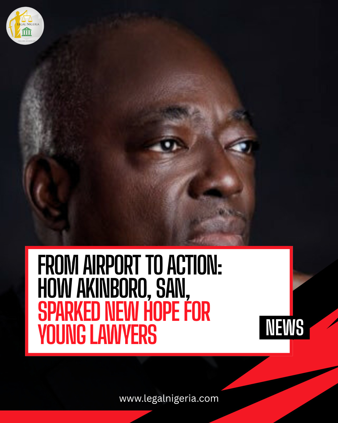 From Airport to Action: How Akinboro, SAN, Sparked New Hope for Young Lawyers