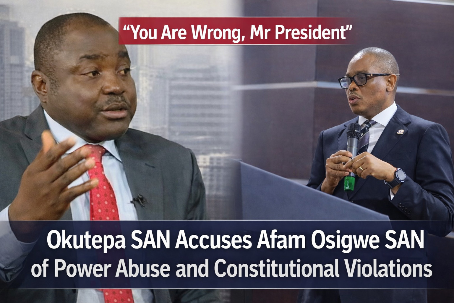 “You Are Wrong, Mr President” — Okutepa SAN Accuses Afam Osigwe SAN of Power Abuse and Constitutional Violations