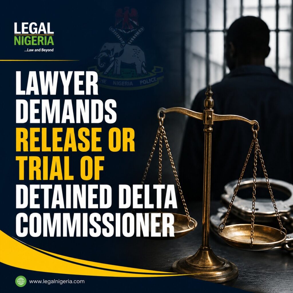 Lawyer Demands Release or Court Trial of Detained Delta Commissioner 1 lawyer demands retrial