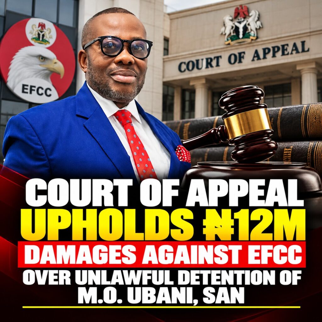 Court of Appeal Upholds N12m Damages Against EFCC Over Unlawful Detention of M.O. Ubani, SAN 1 Court Upholds ₦12M Damages Against EFCC